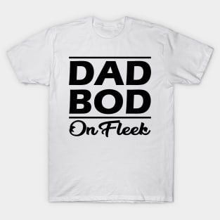 Dad Bod on fleek T-Shirt